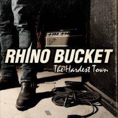 Rhino Bucket : The Hardest Town